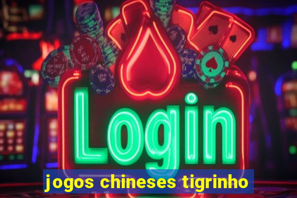 jogos chineses tigrinho